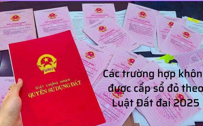 Các trường hợp không được cấp sổ đỏ theo Luật Đất đai 2024